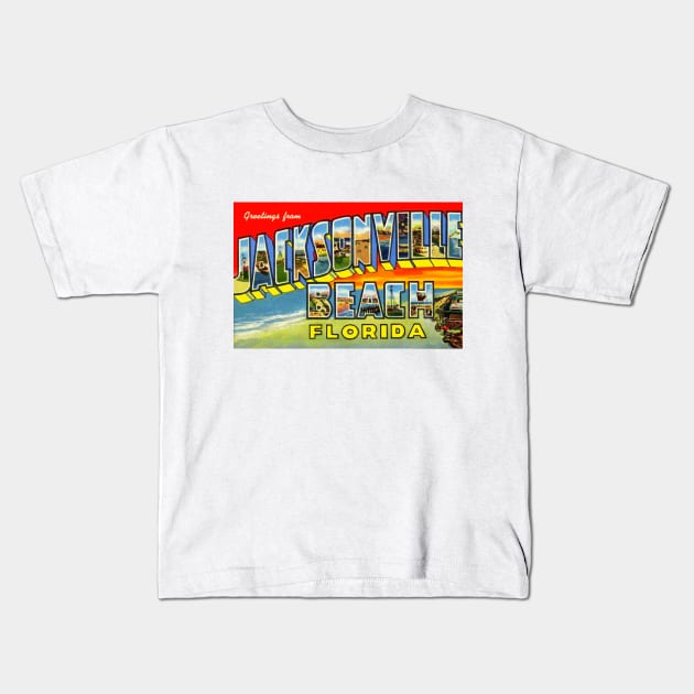 Greetings from Jacksonville Beach, Florida - Vintage Large Letter Postcard Kids T-Shirt by Naves